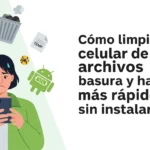 limpiar archivos basura en el celular Android paso a paso